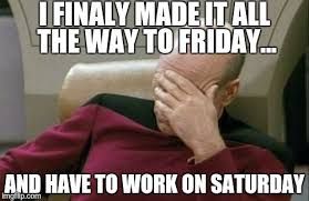 pics Funny Memes Working On Saturday Meme