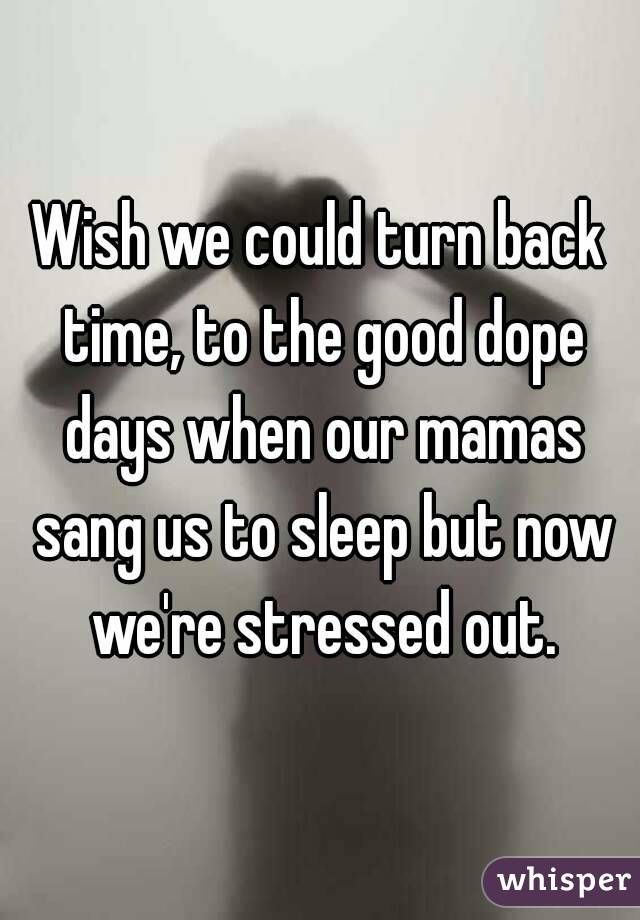 Featured image of post Turn Back Time To The Good Dope Days Lyrics